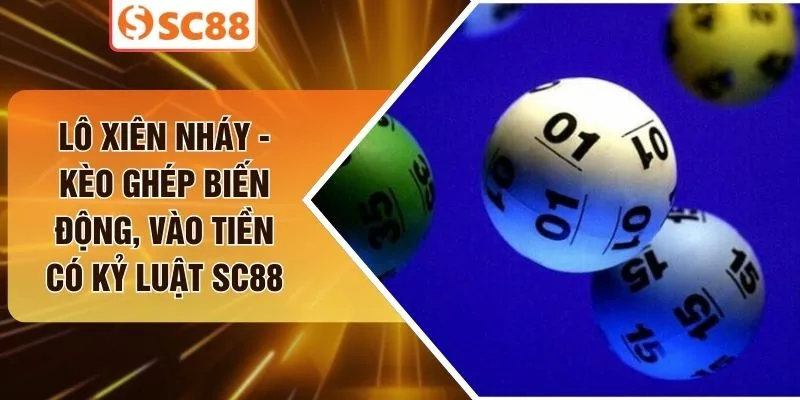 Lô Xiên Nháy - Kèo Ghép Biến Động, Vào Tiền Có Kỷ Luật SC88